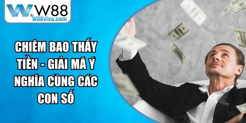 Chiêm Bao Thấy Tiền - Giải Mã Ý Nghĩa Cùng Các Con Số 15 Chiêm Bao Thấy Tiền