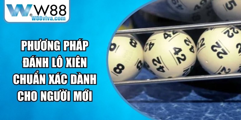 Phương Pháp Đánh Lô Xiên Chuẩn Xác Dành Cho Người Mới 12 Phương Pháp Đánh Lô Xiên